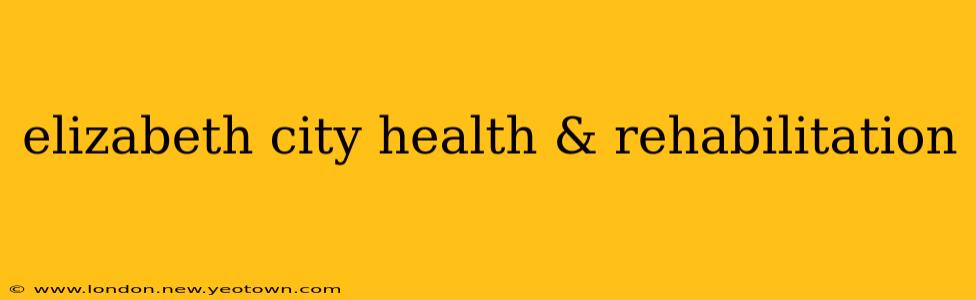 elizabeth city health & rehabilitation