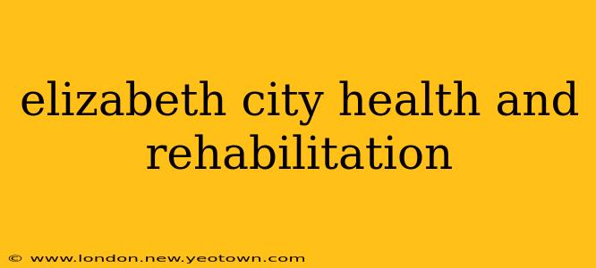 elizabeth city health and rehabilitation