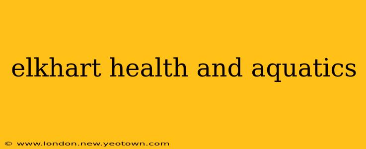 elkhart health and aquatics