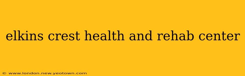 elkins crest health and rehab center