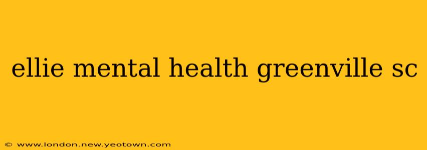 ellie mental health greenville sc