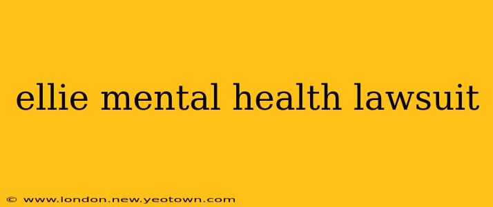 ellie mental health lawsuit