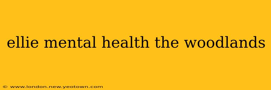 ellie mental health the woodlands
