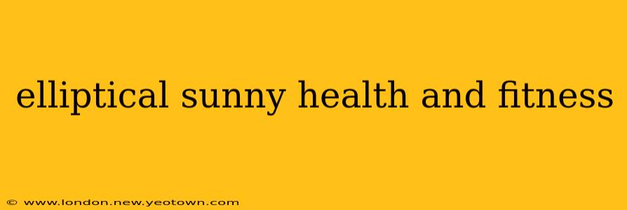 elliptical sunny health and fitness