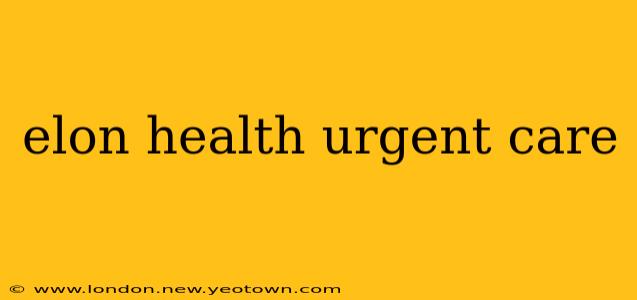 elon health urgent care