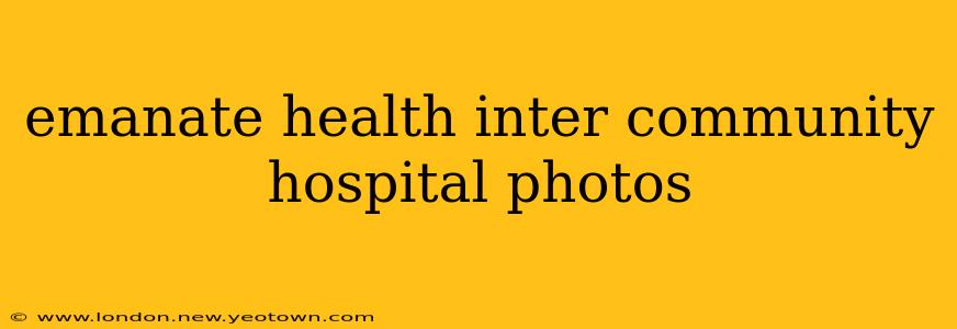 emanate health inter community hospital photos