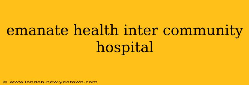 emanate health inter community hospital
