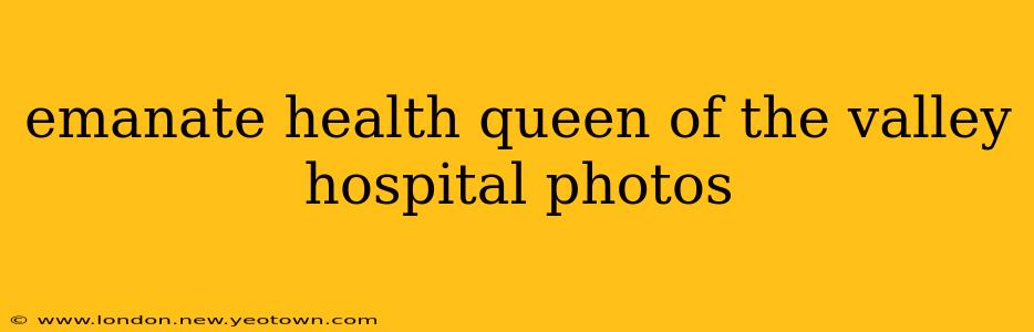 emanate health queen of the valley hospital photos
