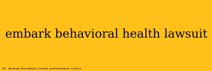 embark behavioral health lawsuit