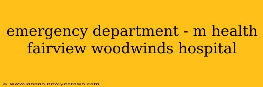 emergency department - m health fairview woodwinds hospital
