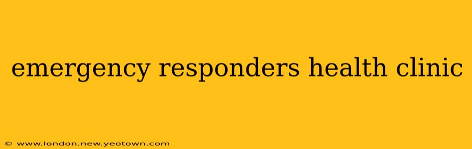emergency responders health clinic