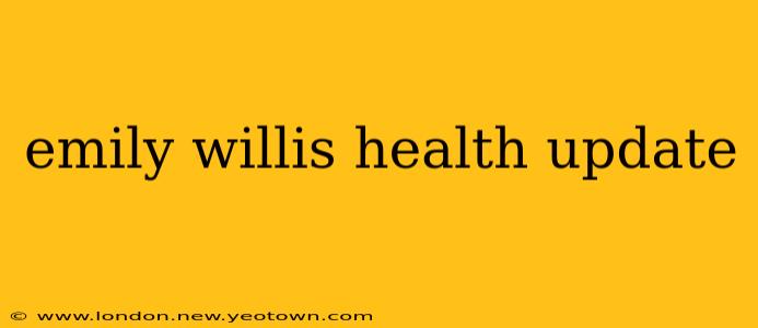 emily willis health update
