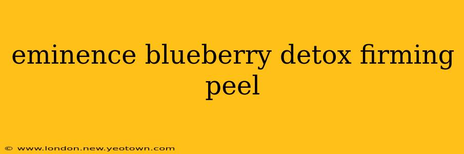 eminence blueberry detox firming peel