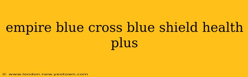 empire blue cross blue shield health plus