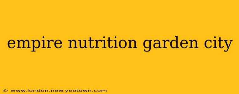 empire nutrition garden city