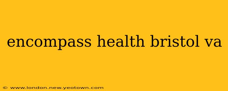 encompass health bristol va