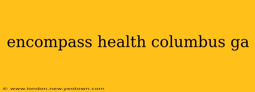 encompass health columbus ga