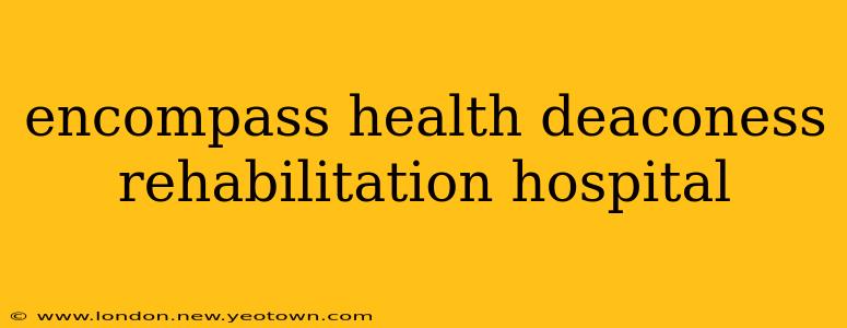 encompass health deaconess rehabilitation hospital