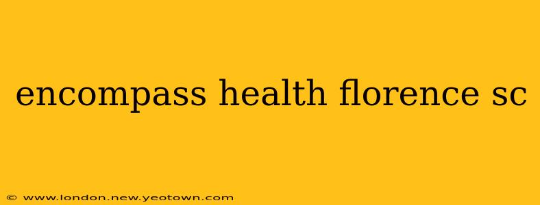 encompass health florence sc
