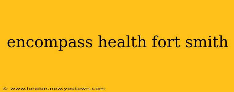 encompass health fort smith
