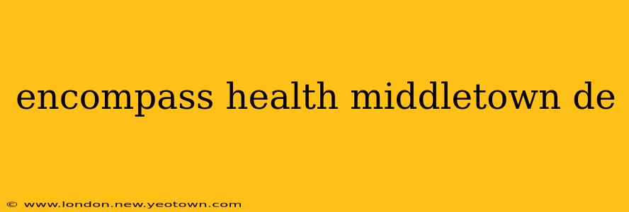 encompass health middletown de