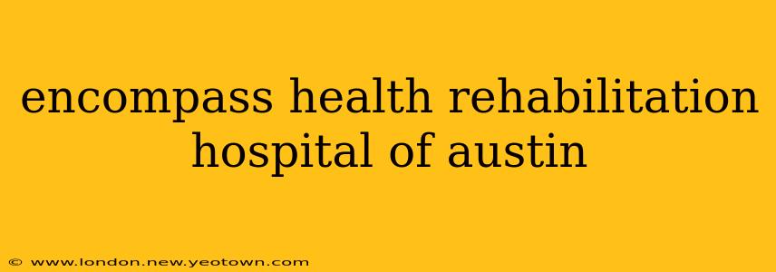 encompass health rehabilitation hospital of austin