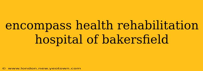 encompass health rehabilitation hospital of bakersfield