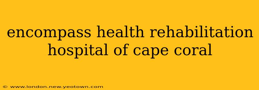 encompass health rehabilitation hospital of cape coral