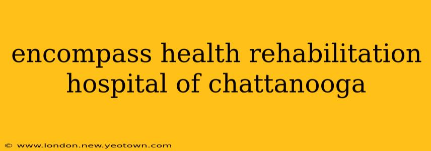 encompass health rehabilitation hospital of chattanooga