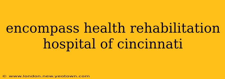 encompass health rehabilitation hospital of cincinnati