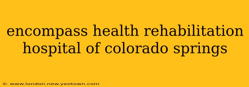 encompass health rehabilitation hospital of colorado springs