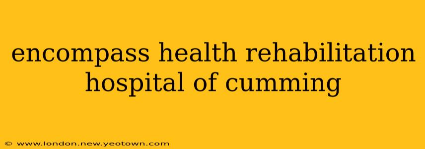 encompass health rehabilitation hospital of cumming