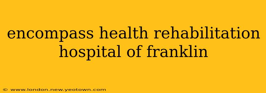 encompass health rehabilitation hospital of franklin