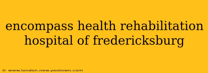 encompass health rehabilitation hospital of fredericksburg