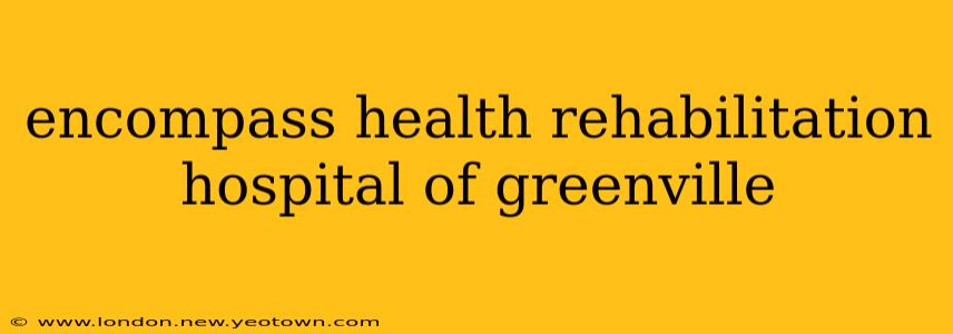 encompass health rehabilitation hospital of greenville