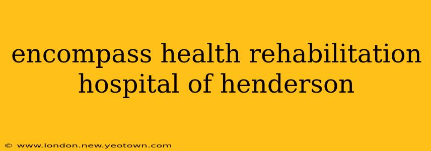 encompass health rehabilitation hospital of henderson