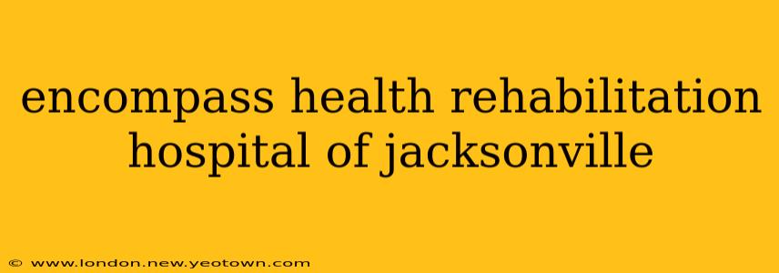 encompass health rehabilitation hospital of jacksonville