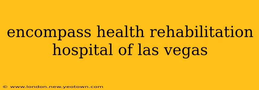 encompass health rehabilitation hospital of las vegas