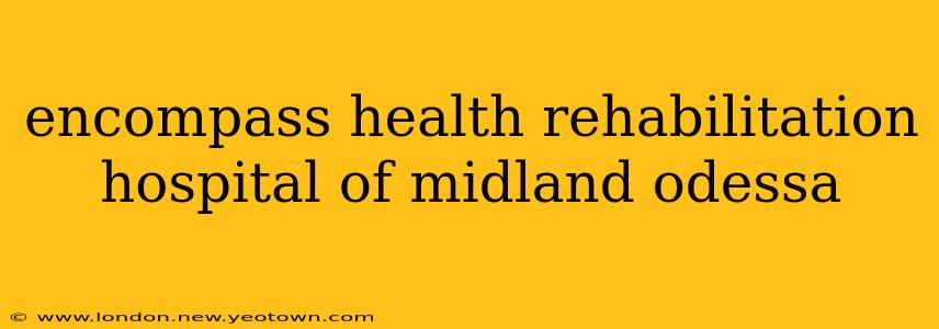 encompass health rehabilitation hospital of midland odessa