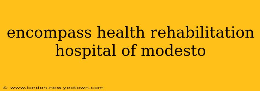 encompass health rehabilitation hospital of modesto