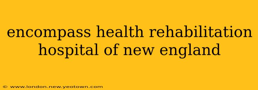 encompass health rehabilitation hospital of new england