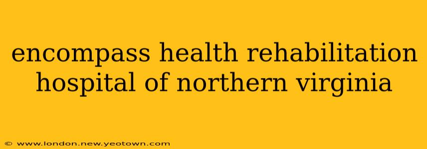 encompass health rehabilitation hospital of northern virginia