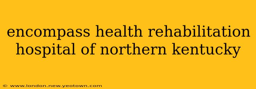 encompass health rehabilitation hospital of northern kentucky