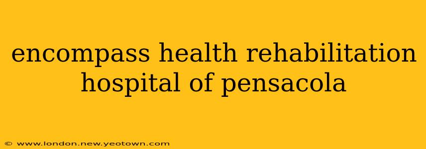 encompass health rehabilitation hospital of pensacola