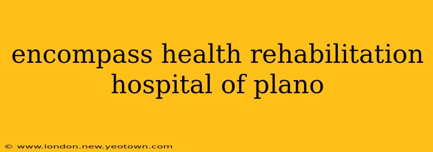encompass health rehabilitation hospital of plano