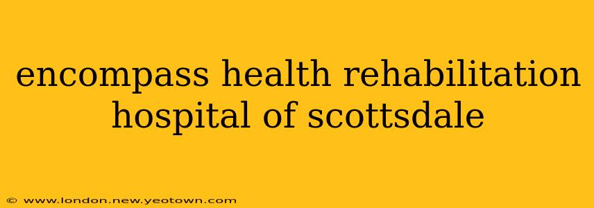encompass health rehabilitation hospital of scottsdale
