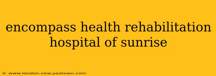 encompass health rehabilitation hospital of sunrise