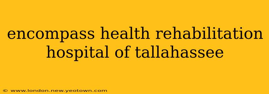encompass health rehabilitation hospital of tallahassee