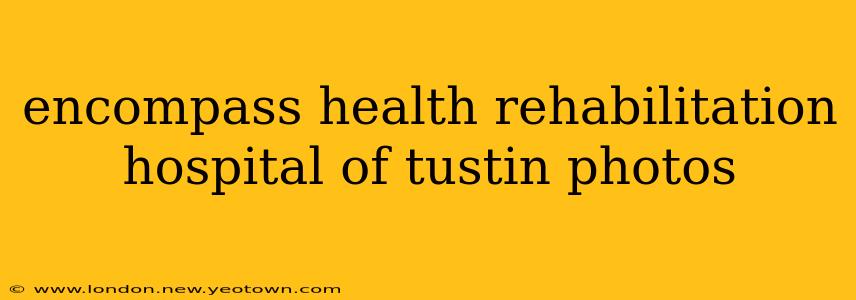 encompass health rehabilitation hospital of tustin photos