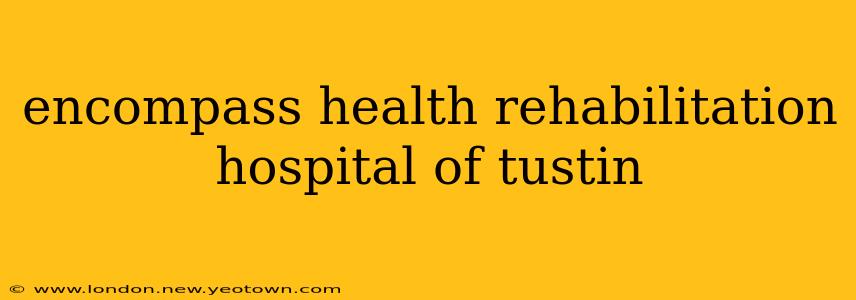 encompass health rehabilitation hospital of tustin